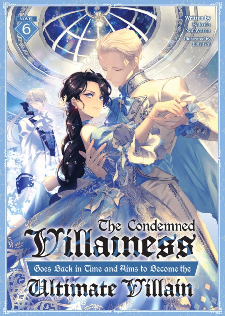 Cover for Bakufu Narayama · The Condemned Villainess Goes Back in Time and Aims to Become the Ultimate Villain (Light Novel) Vol. 6 - The Condemned Villainess Goes Back in Time and Aims to Become the Ultimate Villain (Light Novel) (Paperback Bog) (2025)