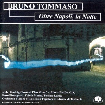 Oltre Napoli La Notte - Bruno Tommaso - Musik - BLACK SAINT - 0027312802627 - 4 augusti 2017