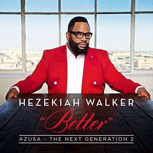 Cover for Hezekiah Walker · Hezekiah Walker-&quot;better&quot;-azusa-next Generation 2 (CD) (2016)