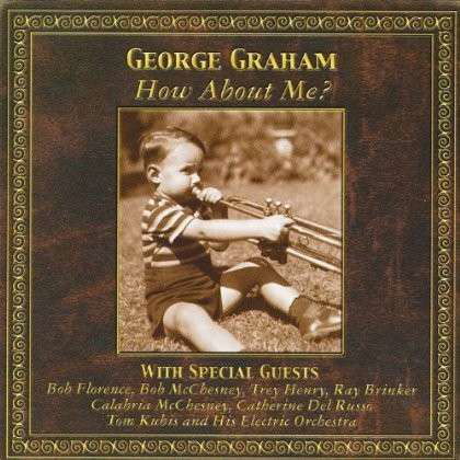 How About Me? - George Graham - Music - CD Baby - 0634479206627 - May 1, 2001