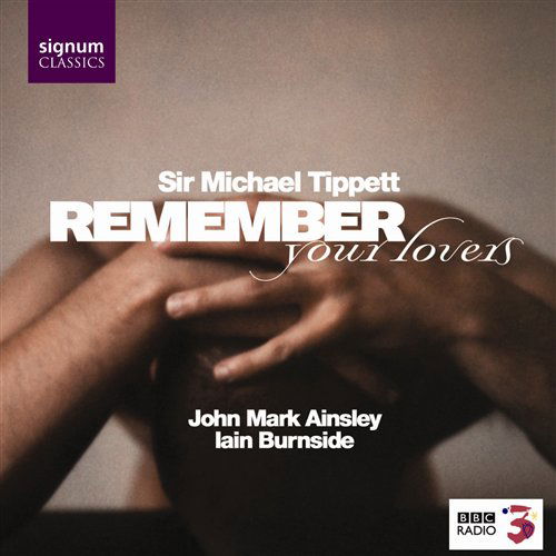 Remember Your Lovers - M. Tippett - Musiikki - SIGNUM CLASSICS - 0635212006627 - keskiviikko 25. tammikuuta 2006