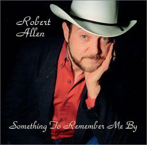 Something to Remember Me by - Robert Allen - Music - Robert Allen - 0783707412627 - September 11, 2001