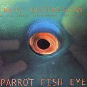 Cover for Mats Gustafsson · Parrot Fish Eye (CD) (1998)