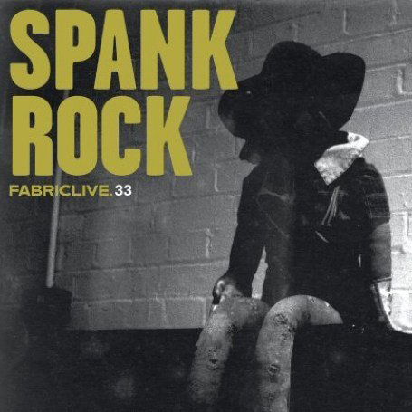 Fabriclive 33 - Spank Rock - Musiikki - FABRIC - 0802560006627 - maanantai 16. huhtikuuta 2007