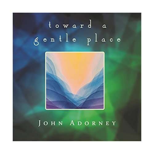 Cover for John Adorney · Towards a Gentle Place (CD) (2018)