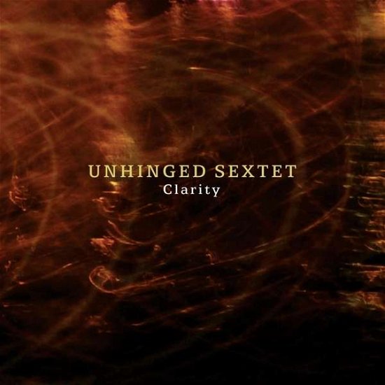 Cover for Unhinged Sextet · Clarity (CD) (2015)