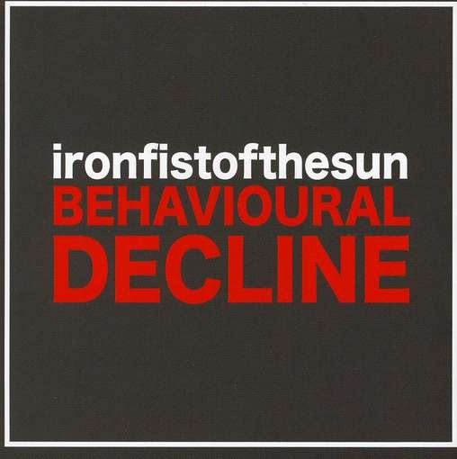 Cover for Iron Fist of the Sun · Behavioural Decline (CD) (2009)