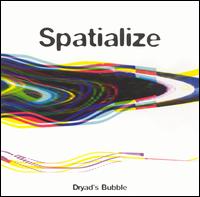 Cover for Spatialize · Dryads Bubble (CD) (2004)