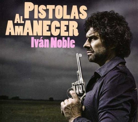 Ivan Noble · Pistolas Al Amanecer (CD) (2013)
