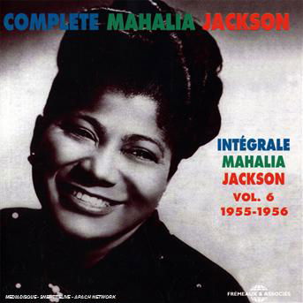 Vol. 6-complete 1955-1956 - Mahalia Jackson - Musiikki - FREMEAUX & ASSOCIES - 3561302131627 - maanantai 1. syyskuuta 2008