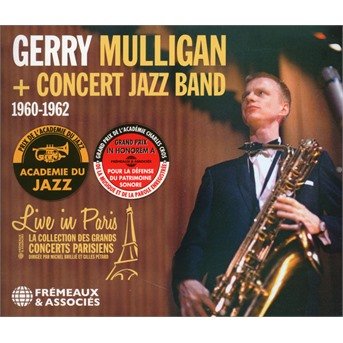 Cover for Mulligan, Gerry &amp; Concert Jazz Band · Live In Paris 1960-1962 (CD) (2021)