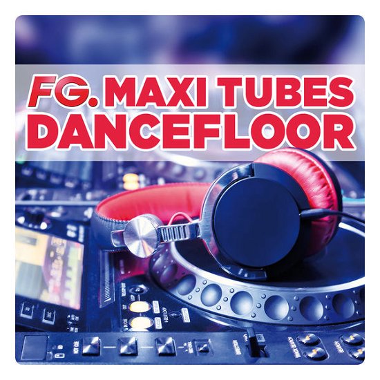 Fg. Maxi Tubes Dancefloor - Various Artists - Musiikki - Wagram - 3596972800627 - torstai 3. lokakuuta 2013