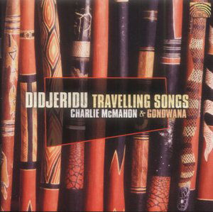 Didjeridu Travelling Song - Charlie Mcmahon & Gondwana - Musiikki - ARC MUSIC - 5019396187627 - maanantai 2. elokuuta 2004