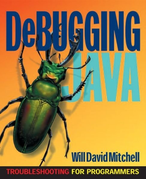 Cover for Will David Mitchell · Debugging Java: Troubleshooting for Programmers (Paperback Book) [1st edition] (2000)
