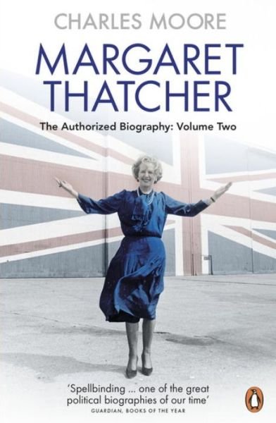 Cover for Charles Moore · Margaret Thatcher: The Authorized Biography, Volume Two: Everything She Wants - Margaret Thatcher: The Authorised Biography (Paperback Bog) (2016)