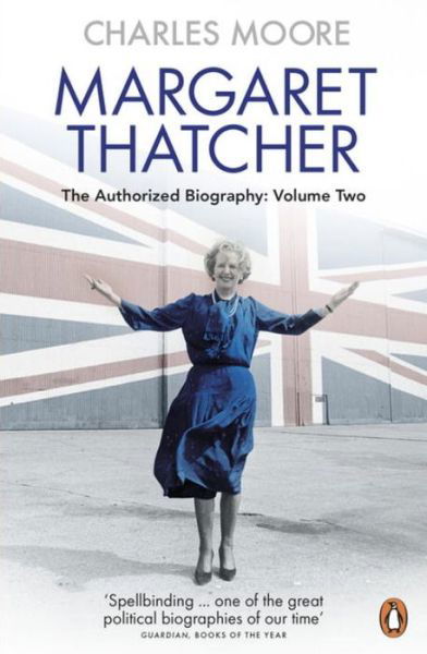 Cover for Charles Moore · Margaret Thatcher: The Authorized Biography, Volume Two: Everything She Wants - Margaret Thatcher: The Authorised Biography (Paperback Book) (2016)