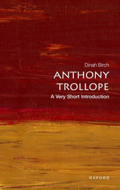 Cover for Birch, Dinah (Emeritus Professor of English Literature, University of Liverpool) · Anthony Trollope: A Very Short Introduction - Very Short Introductions (Paperback Book) (2025)