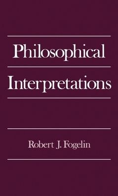 Cover for Fogelin, Robert J. (Sherman Fairchild Professor in the Humanities, Sherman Fairchild Professor in the Humanities, Dartmouth College) · Philosophical Interpretations (Hardcover Book) (1992)