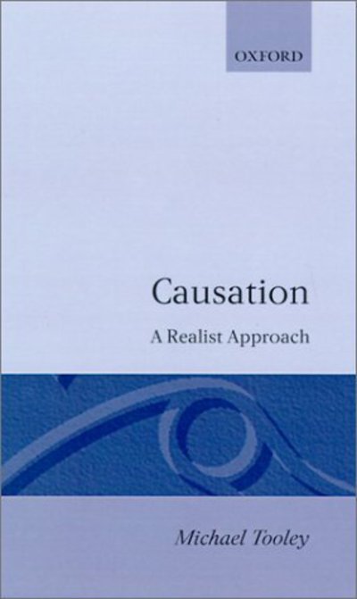 Cover for Tooley, Michael (Professor of Philosophy, Professor of Philosophy, University of Western Australia) · Causation: A Realist Approach (Hardcover bog) (1988)
