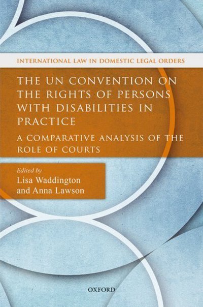 Cover for The UN Convention on the Rights of Persons with Disabilities in Practice: A Comparative Analysis of the Role of Courts - International Law and Domestic Legal Orders (Gebundenes Buch) (2018)