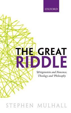 Cover for Mulhall, Stephen (New College, Oxford) · The Great Riddle: Wittgenstein and Nonsense, Theology and Philosophy (Paperback Book) (2018)