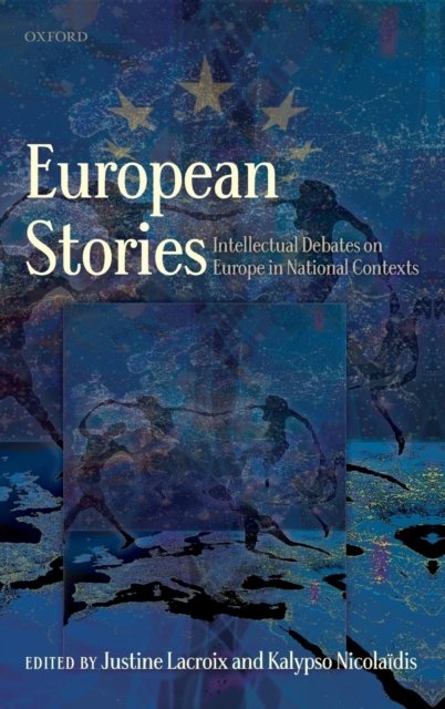 European Stories: Intellectual Debates on Europe in National Contexts - Justine; Ni Lacroix - Bøker - Oxford University Press - 9780199594627 - 11. november 2010
