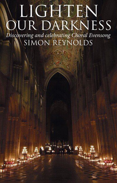 Cover for Simon Reynolds · Lighten Our Darkness: Discovering and celebrating Choral Evensong (Hardcover bog) (2021)