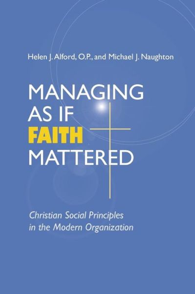 Cover for Helen Alford · Managing As If Faith Mattered: Christian Social Principles in the Modern Organization - Catholic Social Tradition (Paperback Book) (2001)