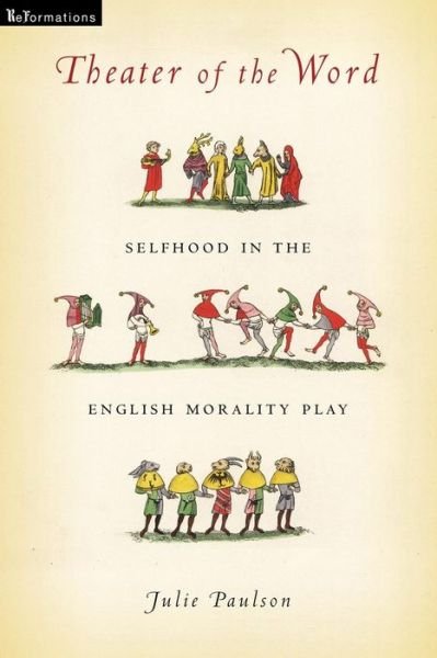 Cover for Julie Paulson · Theater of the Word: Selfhood in the English Morality Play - ReFormations: Medieval and Early Modern (Paperback Book) (2019)