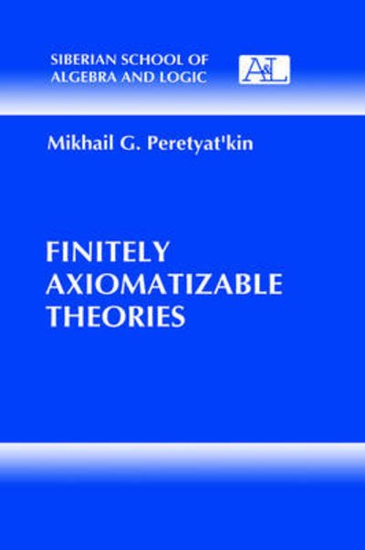 Cover for Mikhail G. Peretyat'kin · Finitely Axiomatizable Theories - Siberian School of Algebra and Logic (Hardcover Book) (1997)