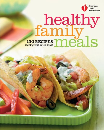 Cover for American Heart Association · American Heart Association Healthy Family Meals: 150 Recipes Everyone Will Love (Paperback Book) (2011)