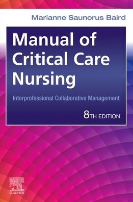Cover for Baird, Marianne Saunorus (Director of Clinical Excellence and Magnet Recognition&lt;br&gt;Nursing Administration&lt;br&gt;Magnet Program Director&lt;br&gt;Emory DeKalb Medical Center&lt;br&gt;Emory Decatur I Emory Hillandale I Emory Long Term Acute Care&lt;br&gt;Emory Healthcare&lt;br&gt;At · Manual of Critical Care Nursing: Interprofessional Collaborative Management (Paperback Bog) (2022)