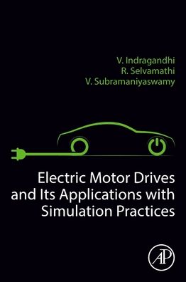 Cover for Selvamathi, R (Associate Professor, Department of Electrical and Electronics Engineering AMC Engineering College, Bangalore, India) · Electric Motor Drives and their Applications with Simulation Practices (Paperback Book) (2022)
