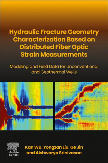 Cover for Wu, Kan (Assistant Professor, Department of Petroleum Engineering and Director of the Hydraulic Fracture and Reservoir Geomechanics research team, Texas A&amp;M University, USA) · Hydraulic fracture geometry characterization based on distributed fiber optic strain measurements: Modeling and Field Data for Unconventional and Geothermal Wells (Paperback Book) (2024)