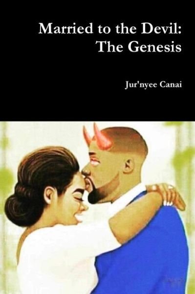 Cover for Jur'nyee Canai · Married to the Devil The Genesis (Paperback Bog) (2018)