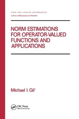 Cover for Michael I. Gil' · Norm Estimations for Operator Valued Functions and Their Applications - Chapman &amp; Hall / CRC Pure and Applied Mathematics (Paperback Book) (2019)