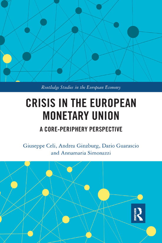 Cover for Celi, Giuseppe (University of Foggia, Italy) · Crisis in the European Monetary Union: A Core-Periphery Perspective - Routledge Studies in the European Economy (Paperback Book) (2019)