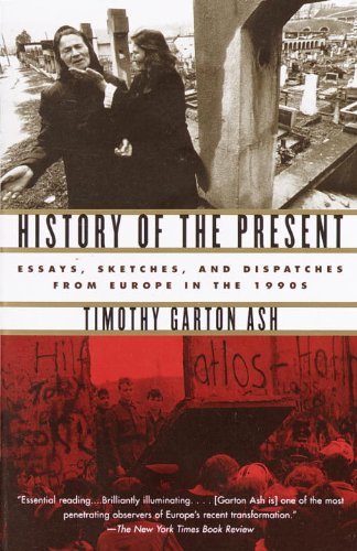 Cover for Timothy Garton Ash · History of the Present: Essays, Sketches, and Dispatches from Europe in the 1990s (Taschenbuch) [Reprint edition] (2001)