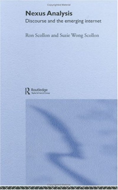 Cover for Scollon, Suzie Wong (Georgetown University) · Nexus Analysis: Discourse and the Emerging Internet (Hardcover Book) (2004)