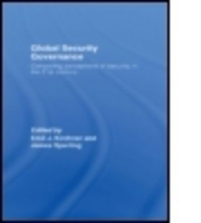 Global Security Governance: Competing Perceptions of Security in the Twenty-First Century - Emil J Kirchner - Bücher - Taylor & Francis Ltd - 9780415391627 - 16. Februar 2007
