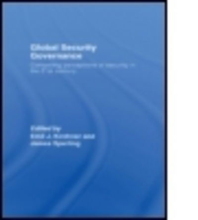 Global Security Governance: Competing Perceptions of Security in the Twenty-First Century - Emil J Kirchner - Kirjat - Taylor & Francis Ltd - 9780415391627 - perjantai 16. helmikuuta 2007