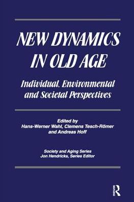 New Dynamics in Old Age: Individual, Environmental and Societal Perspectives - Hans-Werner Wahl - Books - Taylor & Francis Ltd - 9780415784627 - February 24, 2017