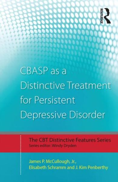 Cover for McCullough, Jr., James P. (Virginia Commonwealth University, USA) · CBASP as a Distinctive Treatment for Persistent Depressive Disorder: Distinctive features - CBT Distinctive Features (Paperback Book) (2014)