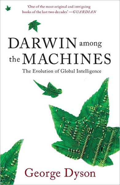Cover for George B. Dyson · Darwin Among the Machines: the Evolution of Global Intelligence (Paperback Book) [Second Edition, Second edition] (2012)