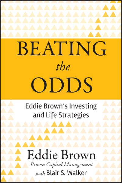 Beating the Odds: Eddie Brown's Investing and Life Strategies - Eddie Brown - Böcker - John Wiley & Sons Inc - 9780470936627 - 6 maj 2011