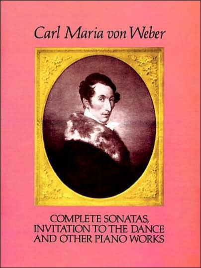 Cover for Classical Piano Sheet Music · Complete Sonatas, Invitation to the Dance and Other Piano Works (Dover Music for Piano) (Pocketbok) [Reprint edition] (1992)