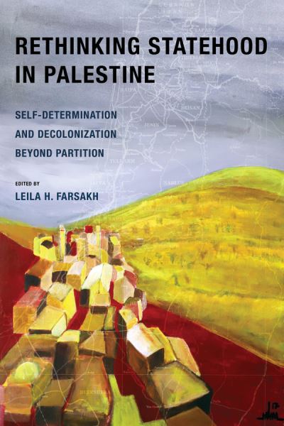 Cover for Leila H. Farsakh · Rethinking Statehood in Palestine: Self-Determination and Decolonization Beyond Partition - New Directions in Palestinian Studies (Paperback Book) (2021)