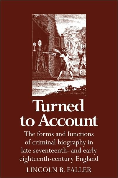 Cover for Lincoln B. Faller · Turned to Account: The Forms and Functions of Criminal Biography in Late Seventeenth- and Early Eighteenth-Century England (Paperback Book) (2008)