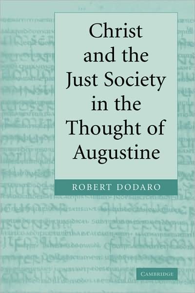 Cover for Dodaro, Robert (Augustinian Patristic Institute, Rome) · Christ and the Just Society in the Thought of Augustine (Gebundenes Buch) (2004)