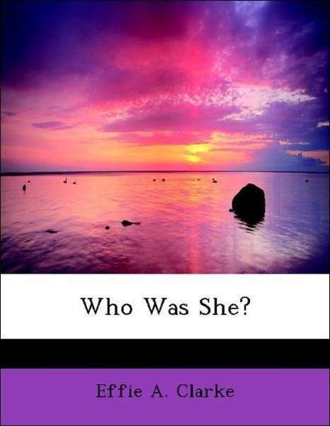 Cover for Effie A. Clarke · Who Was She? (Pocketbok) [Large Print, Lrg edition] (2008)